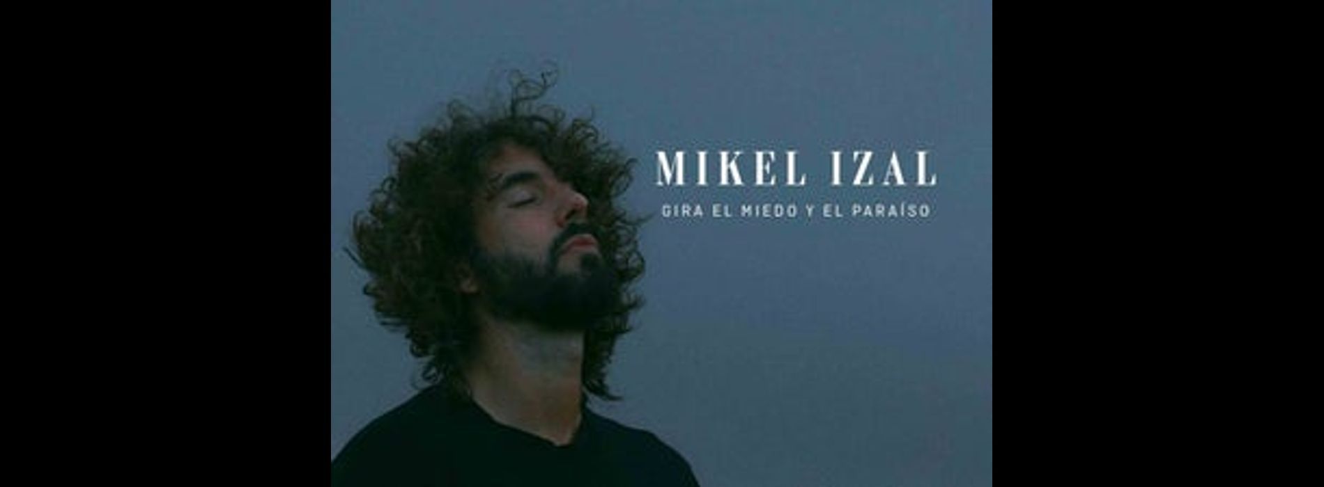 MIKEL IZAL | GIRA EL MIEDO Y EL PARAÍSO