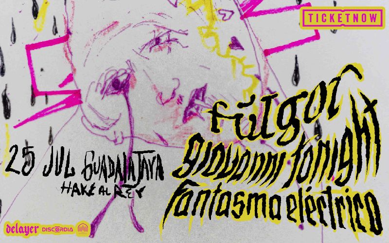 Fulgor + Giovanni Tonight + Fantasma Eléctrico Lágrima Inmensa Tour