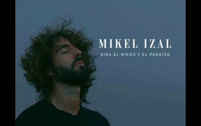 MIKEL IZAL | GIRA EL MIEDO Y EL PARAÍSO