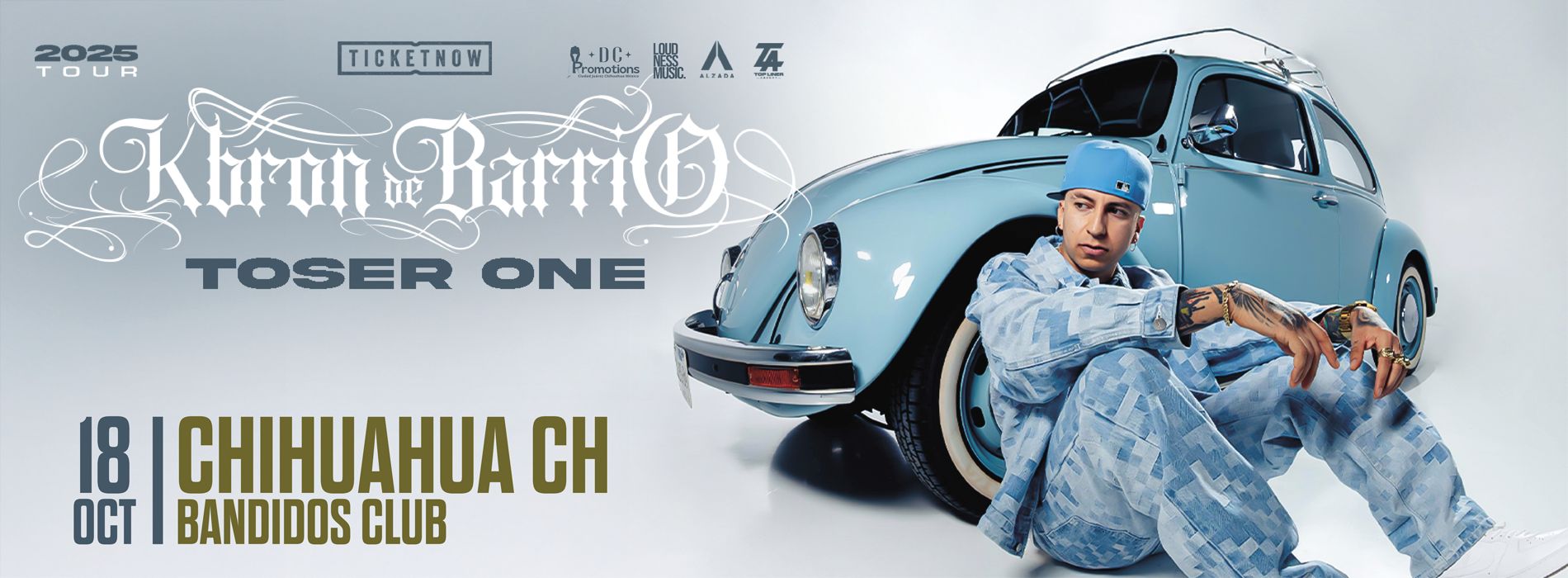 TOSER ONE EN CHIHUAHUA | KBRON DE BARRIO TOUR